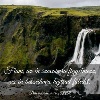 Picture 03 - Példabeszédek 4:20 KAR - Fiam, az én szavaimra figyelmezz, az én - Bible Verse Picture