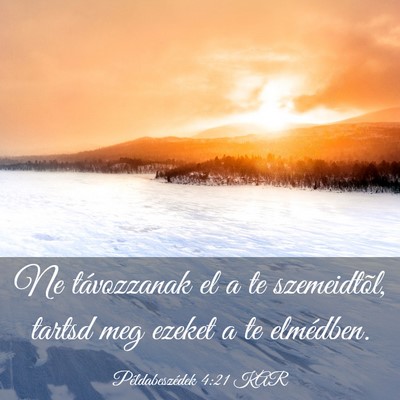 Picture 03 - Példabeszédek 4:21 KAR - Ne távozzanak el a te szemeidtõl, tartsd meg - Bible Verse Picture