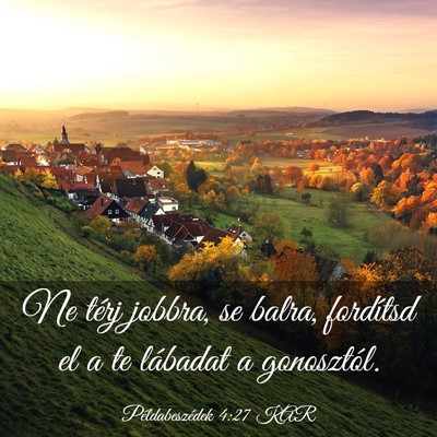 Picture 03 - Példabeszédek 4:27 KAR - Ne térj jobbra, se balra, fordítsd el a te - Bible Verse Picture