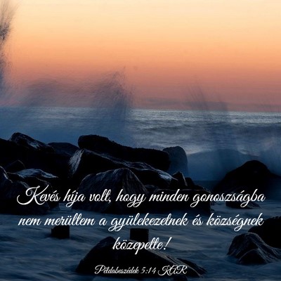 Picture 03 - Példabeszédek 5:14 KAR - Kevés híja volt, hogy minden gonoszságba nem - Bible Verse Picture