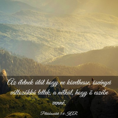 Picture 03 - Példabeszédek 5:6 KAR - Az életnek útát hogy ne követhesse, - Bible Verse Picture