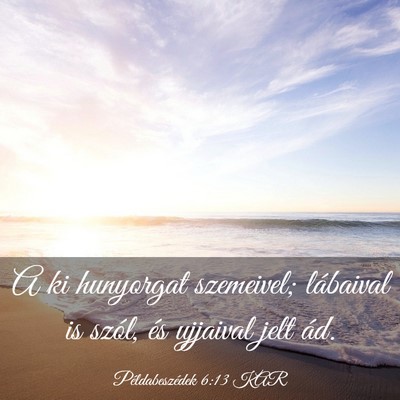 Picture 03 - Példabeszédek 6:13 KAR - A ki hunyorgat szemeivel; lábaival is szól, és - Bible Verse Picture