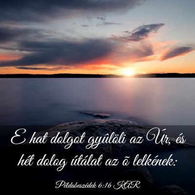 Picture 03 - Példabeszédek 6:16 KAR - E hat dolgot gyûlöli az Úr, és hét dolog - Bible Verse Picture