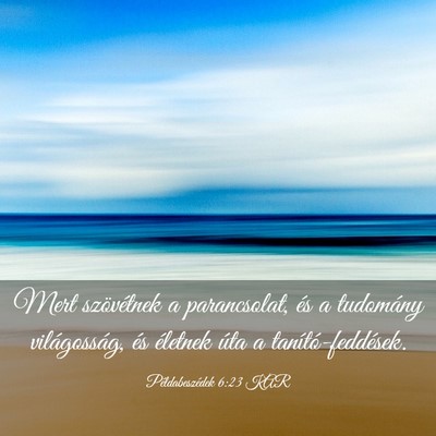 Picture 03 - Példabeszédek 6:23 KAR - Mert szövétnek a parancsolat, és a tudomány - Bible Verse Picture