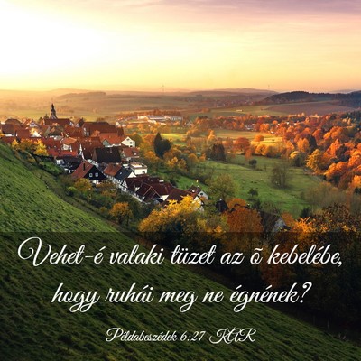 Picture 03 - Példabeszédek 6:27 KAR - Vehet-é valaki tüzet az õ kebelébe, hogy - Bible Verse Picture