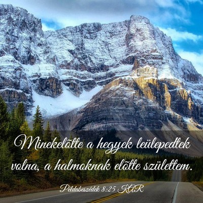 Picture 03 - Példabeszédek 8:25 KAR - Minekelõtte a hegyek leülepedtek volna, a - Bible Verse Picture
