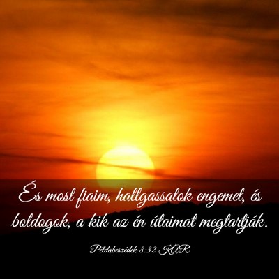 Picture 03 - Példabeszédek 8:32 KAR - És most fiaim, hallgassatok engemet, és - Bible Verse Picture