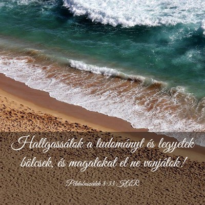 Picture 03 - Példabeszédek 8:33 KAR - Hallgassátok a tudományt és legyetek bölcsek, - Bible Verse Picture