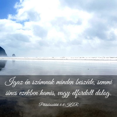 Picture 03 - Példabeszédek 8:8 KAR - Igaz én számnak minden beszéde, semmi sincs - Bible Verse Picture