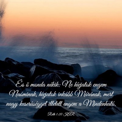 Picture 03 - Ruth 1:20 KAR - És õ monda nékik: Ne hívjatok engem - Bible Verse Picture