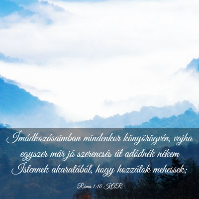 Picture 03 - Róma 1:10 KAR - Imádkozásaimban mindenkor könyörögvén, - Bible Verse Picture