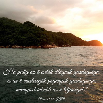 Picture 03 - Róma 11:12 KAR - Ha pedig az õ esetök világnak gazdagsága, és - Bible Verse Picture