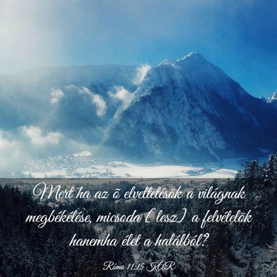 Picture 03 - Róma 11:15 KAR - Mert ha az õ elvettetésök a világnak - Bible Verse Picture