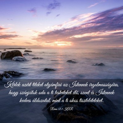 Picture 03 - Róma 12:1 KAR - Kérlek azért titeket atyámfiai az Istennek - Bible Verse Picture