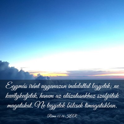 Picture 03 - Róma 12:16 KAR - Egymás iránt ugyanazon indulattal legyetek; ne - Bible Verse Picture