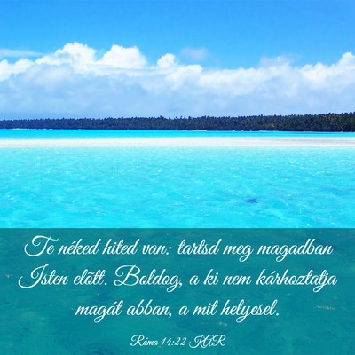 Picture 03 - Róma 14:22 KAR - Te néked hited van: tartsd meg magadban Isten - Bible Verse Picture