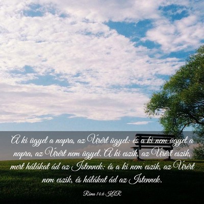 Picture 03 - Róma 14:6 KAR - A ki ügyel a napra, az Úrért ügyel: és a ki - Bible Verse Picture