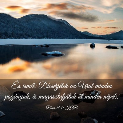 Picture 03 - Róma 15:11 KAR - És ismét: Dícsérjétek az Urat minden - Bible Verse Picture
