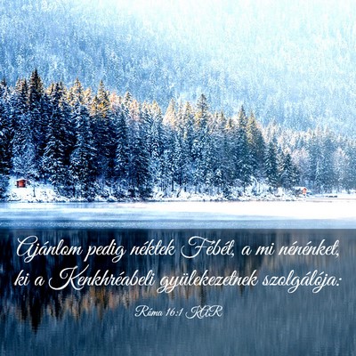 Picture 03 - Róma 16:1 KAR - Ajánlom pedig néktek Fébét, a mi nénénket, - Bible Verse Picture