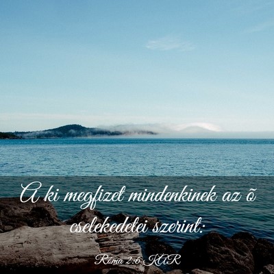 Picture 03 - Róma 2:6 KAR - A ki megfizet mindenkinek az õ cselekedetei - Bible Verse Picture