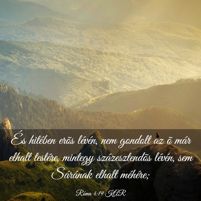 Picture 03 - Róma 4:19 KAR - És hitében erõs lévén, nem gondolt az õ - Bible Verse Picture