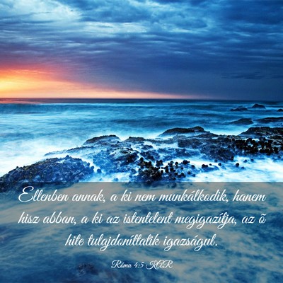 Picture 03 - Róma 4:5 KAR - Ellenben annak, a ki nem munkálkodik, hanem hisz - Bible Verse Picture