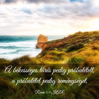 Picture 03 - Róma 5:4 KAR - A békességes tûrés pedig próbatételt, a - Bible Verse Picture