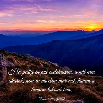 Picture 03 - Róma 7:20 KAR - Ha pedig én azt cselekeszem, a mit nem akarok, - Bible Verse Picture