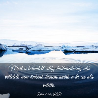 Picture 03 - Róma 8:20 KAR - Mert a teremtett világ hiábavalóság alá - Bible Verse Picture