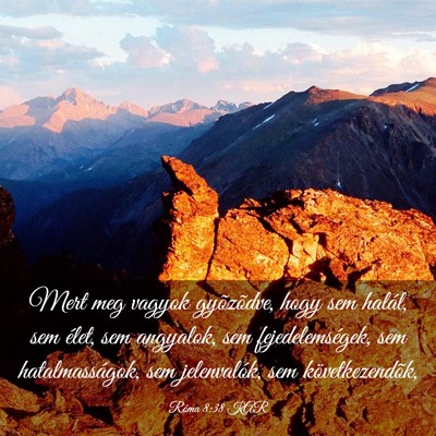 Picture 03 - Róma 8:38 KAR - Mert meg vagyok gyõzõdve, hogy sem halál, sem - Bible Verse Picture