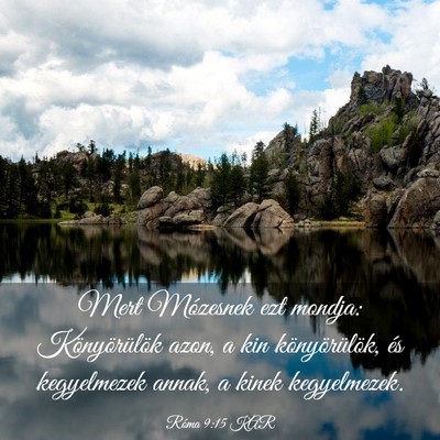 Picture 03 - Róma 9:15 KAR - Mert Mózesnek ezt mondja: Könyörülök azon, a - Bible Verse Picture