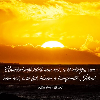 Picture 03 - Róma 9:16 KAR - Annakokáért tehát nem azé, a ki akarja, sem - Bible Verse Picture