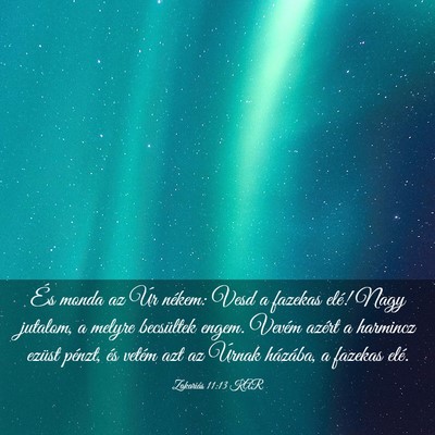 Picture 03 - Zakariás 11:13 KAR - És monda az Úr nékem: Vesd a fazekas elé! - Bible Verse Picture