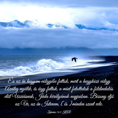 Picture 03 - Zakariás 14:5 KAR - És az én hegyem völgyébe futtok, mert a - Bible Verse Picture