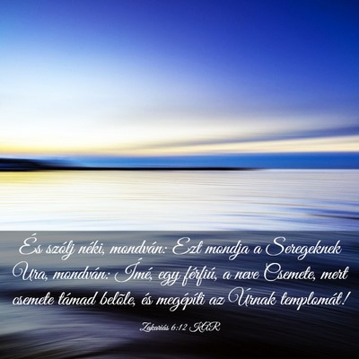 Picture 03 - Zakariás 6:12 KAR - És szólj néki, mondván: Ezt mondja a - Bible Verse Picture