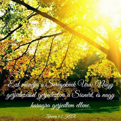 Picture 03 - Zakariás 8:2 KAR - Ezt mondja a Seregeknek Ura: Nagy gerjedezéssel - Bible Verse Picture