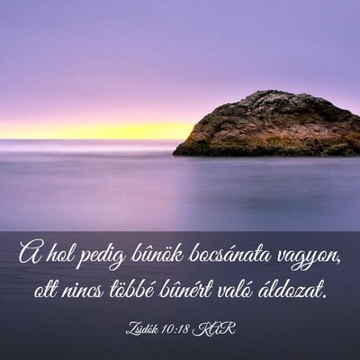 Picture 03 - Zsidók 10:18 KAR - A hol pedig bûnök bocsánata vagyon, ott nincs - Bible Verse Picture