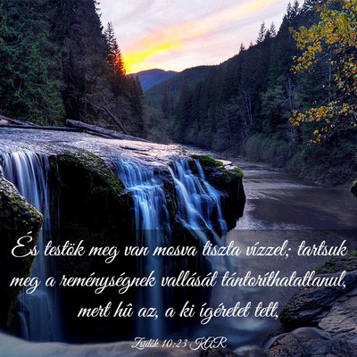 Picture 03 - Zsidók 10:23 KAR - És testök meg van mosva tiszta vízzel; tartsuk - Bible Verse Picture