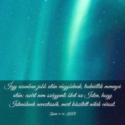 Picture 03 - Zsidók 11:16 KAR - Így azonban jobb után vágyódnak, tudniillik - Bible Verse Picture