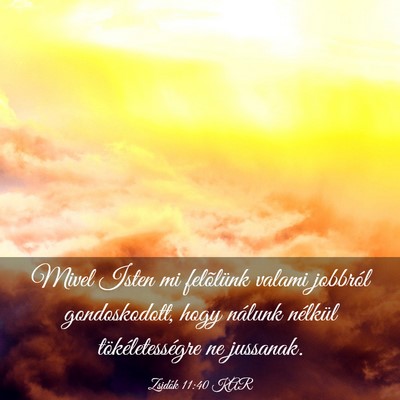 Picture 03 - Zsidók 11:40 KAR - Mivel Isten mi felõlünk valami jobbról - Bible Verse Picture