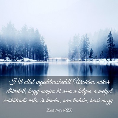 Picture 03 - Zsidók 11:8 KAR - Hit által engedelmeskedett Ábrahám, mikor - Bible Verse Picture