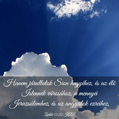 Picture 03 - Zsidók 12:22 KAR - Hanem járultatok Sion hegyéhez, és az élõ - Bible Verse Picture