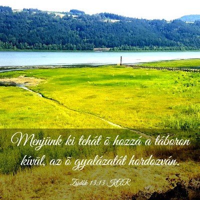 Picture 03 - Zsidók 13:13 KAR - Menjünk ki tehát õ hozzá a táboron kívül, - Bible Verse Picture