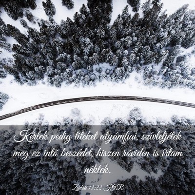 Picture 03 - Zsidók 13:22 KAR - Kérlek pedig titeket atyámfiai, szívleljétek - Bible Verse Picture