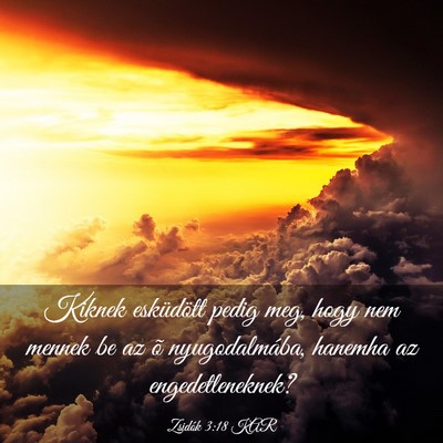 Picture 03 - Zsidók 3:18 KAR - Kiknek esküdött pedig meg, hogy nem mennek be - Bible Verse Picture
