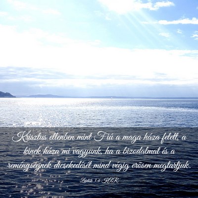 Picture 03 - Zsidók 3:6 KAR - Krisztus ellenben mint Fiú a maga háza felett, - Bible Verse Picture