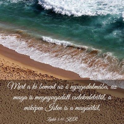 Picture 03 - Zsidók 4:10 KAR - Mert a ki bement az õ nyugodalmába, az maga is - Bible Verse Picture