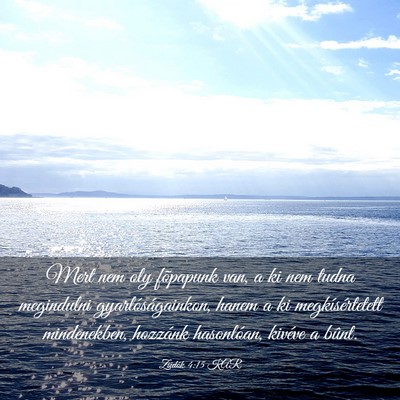 Picture 03 - Zsidók 4:15 KAR - Mert nem oly fõpapunk van, a ki nem tudna - Bible Verse Picture