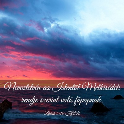 Picture 03 - Zsidók 5:10 KAR - Neveztetvén az Istentõl Melkisédek rendje - Bible Verse Picture