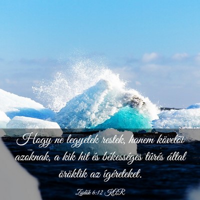Picture 03 - Zsidók 6:12 KAR - Hogy ne legyetek restek, hanem követõi azoknak, - Bible Verse Picture